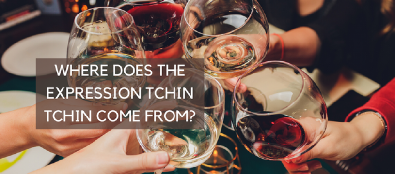 Where does the expression tchin tchin come from? 