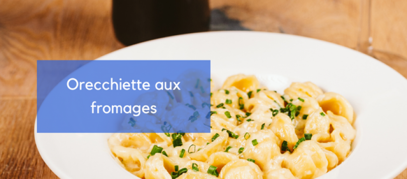 Orecchiette aux fromages