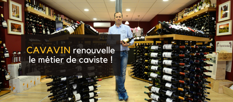 CAVAVIN renews the wine merchant profession!