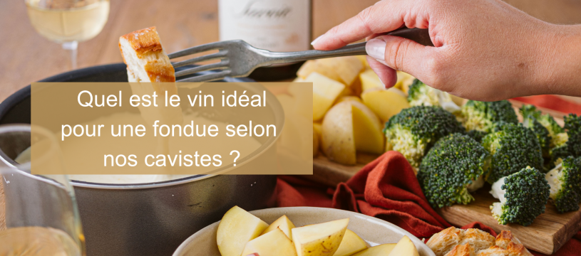 Quel est le vin idéal pour une fondue savoyarde selon nos cavistes ?