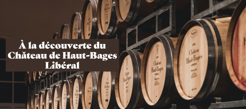 À la découverte du Château Haut Bages Libéral !