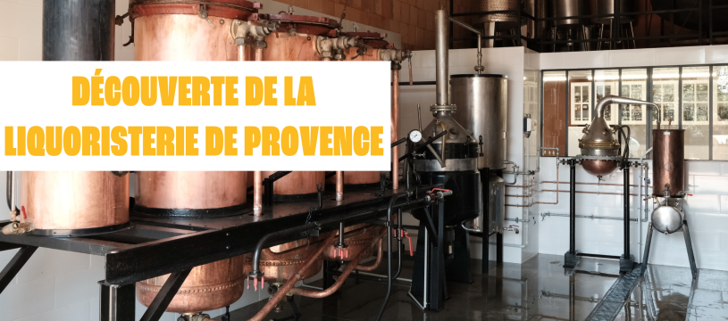 Découverte de la Liquoristerie de Provence